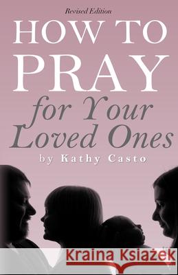 How To Pray for Your Loved Ones Revised Edition Kathy Casto 9781879545021 Hisway Prayer Publications - książka