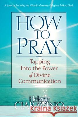 How to Pray: Tapping Into the Power of Divine Communication Helene Ciaravino 9780757000126 Square One Publishers - książka
