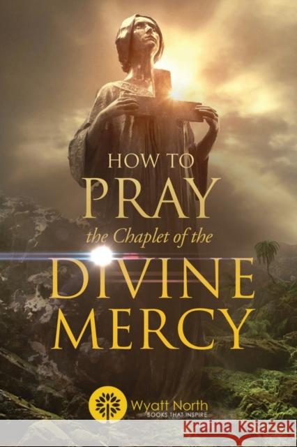 How to Pray the Chaplet of the Divine Mercy Wyatt North 9781667304236 Wyatt North - książka