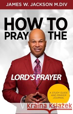How to Pray the Lord's Prayer James W. Jackson 9781733657105 James W. Jackson - książka