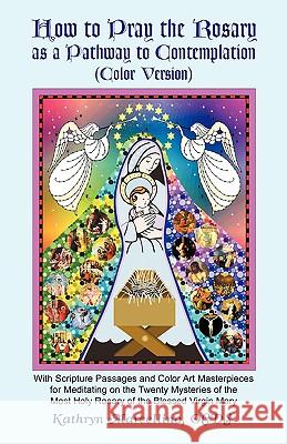 How to Pray the Rosary as a Pathway to Contemplation (Color Version) Kathryn Marcellino 9780945272359 Lighthouse Publishing - książka