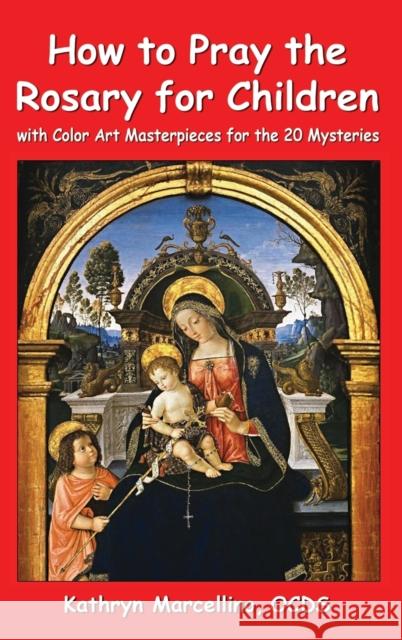 How to Pray the Rosary for Children: With Color Art Masterpieces for the 20 Mysteries Kathryn Marcellino 9781944158088 Abundant Life Publishing - książka