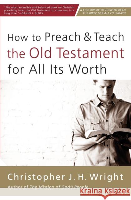 How to Preach and Teach the Old Testament for All Its Worth Christopher J. H. Wright 9780310524649 Zondervan - książka