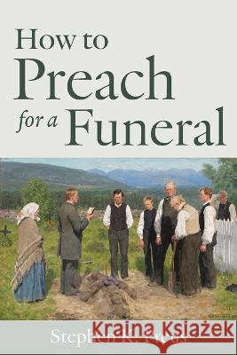 How to Preach for a Funeral Stephen K Preus   9781960840004 South Asia Lutheran Mission - książka