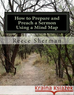 How to Prepare and Preach a Sermon Using a Mind Map Reece B. Sherman 9781500585600 Createspace Independent Publishing Platform - książka