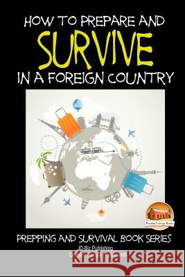 How to Prepare and Survive in a Foreign Country Colvin Tonya Nyakundi John Davidson Mendon Cottage Books 9781507759950 Createspace - książka