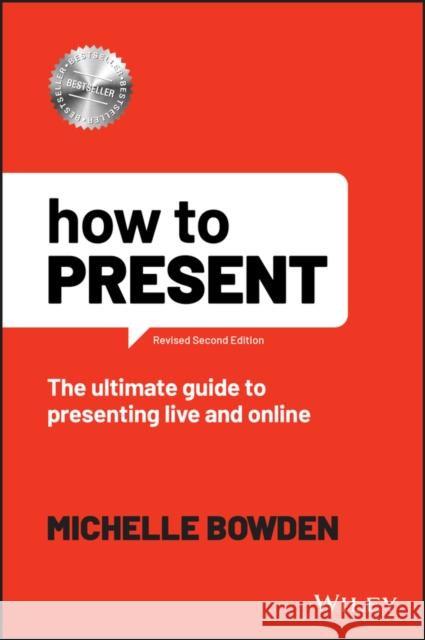 How to Present: The Ultimate Guide to Presenting Live and Online Bowden, Michelle 9781119912354 John Wiley and Sons Ltd - książka