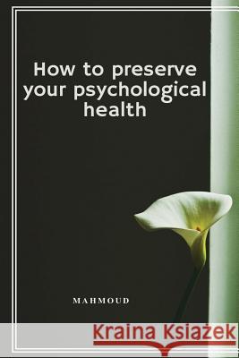 How to Preserve Your Psychological Health Mahmoud 9781536860696 Createspace Independent Publishing Platform - książka