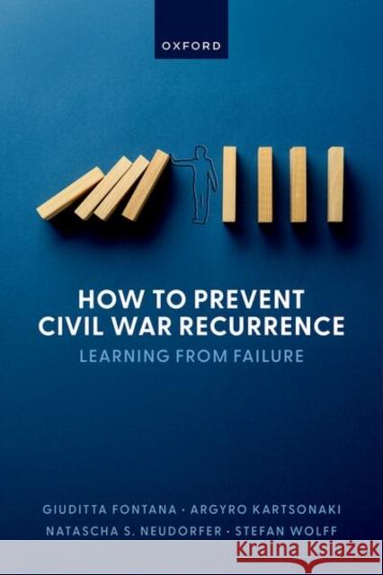How to Prevent Civil War Recurrence: Learning from Failure Stefan (Professor of International Security, Professor of International Security, University of Birmingham) Wolff 9780198993810 Oxford University Press - książka
