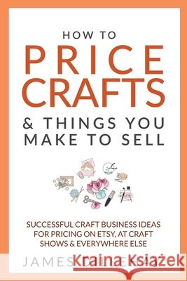 How to Price Crafts and Things You Make to Sell James Dillehay 9780971068476 Warm Snow Publishers - książka
