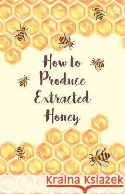 How to Produce Extracted Honey Anon 9781473334434 Home Farm Books - książka