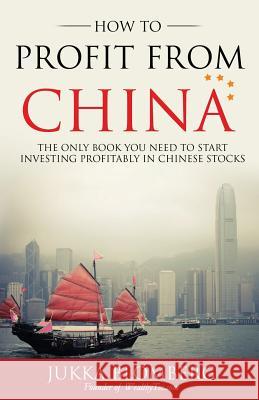 How to Profit from China: The only book you need to start investing profitably in Chinese stocks Blomberg, Jukka 9789529367832 Jukka Blomberg - książka