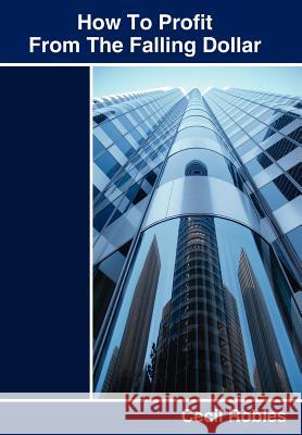 How To Profit From The Falling Dollar Cecil Robles 9781434311023 Authorhouse - książka