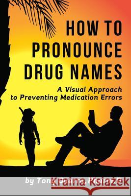 How to Pronounce Drug Names: A Visual Approach to Preventing Medication Errors Tony Guerra 9781365566301 Lulu.com - książka