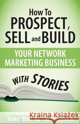 How To Prospect, Sell and Build Your Network Marketing Business With Stories Schreiter, Tom Big Al 9781892366184 Fortune Network Publishing Inc - książka