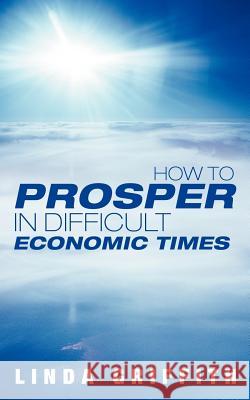 How to Prosper in Difficult Economic Times Linda Griffith 9781462400836 Inspiring Voices - książka