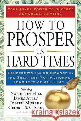 How to Prosper in Hard Times: Blueprints for Abundance by the Greatest Motivational Teachers of All Time Napoleon Hill James Allen 9781585427550 Jeremy P. Tarcher - książka
