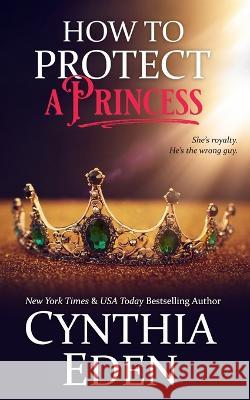 How To Protect A Princess Cynthia Eden 9781952824968 Hocus Pocus Publishing, Inc. - książka