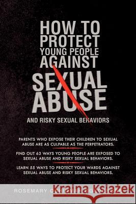 How to Protect Young People Against Sexual Abuse and Risky Sexual Behaviors Rosemary Oshiomah Ogedengbe 9781469141664 Xlibris Corporation - książka