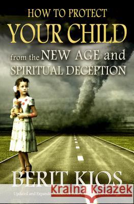 How to Protect Your Child from the New Age and Spiritual Deception Berit Kjos 9780984636631 Lighthouse Trails Publishing - książka