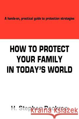 How to Protect Your Family in Today's World: A hands-on, practical guide to protection strategies Peckron, H. Stephen 9781418492755 Authorhouse - książka