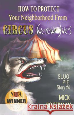 How to Protect Your Neighborhood from Circus Werewolves: Slug Pie Story #4 Mick Bogerman Kat Powell 9780996332521 Slug Pie Stories LLC - książka