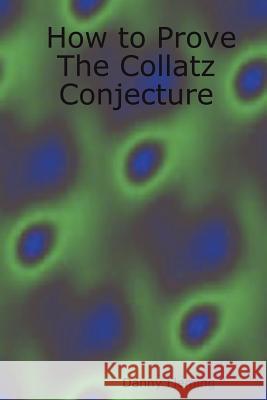 How to Prove The Collatz Conjecture Danny Fleming 9781411604278 Lulu.com - książka