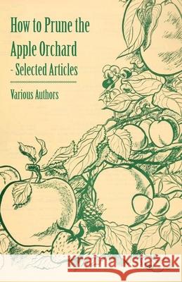 How to Prune the Apple Orchard - Selected Articles Various 9781446538180 Geikie Press - książka