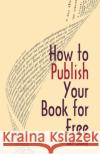 How to Publish Your Book For Free Cudney, Sam 9781512288667 Createspace