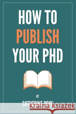 How to Publish Your PhD Catherine Pope 9781838242930 Catherine Pope Limited - książka