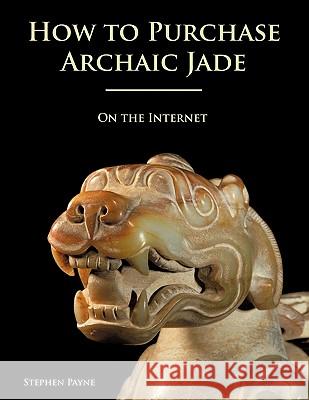 How to Purchase Archaic Jade on the Internet Payne, Stephen 9781425191023 Trafford Publishing - książka