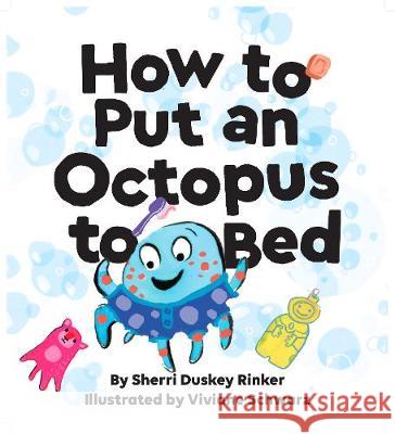How to Put an Octopus to Bed: (Going to Bed Book, Read-Aloud Bedtime Book for Kids) Rinker, Sherri Duskey 9781452140100 Chronicle Books - książka