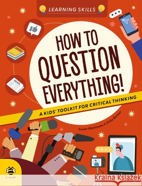 How to Question Everything: A Kids' Toolkit for Critical Thinking Susan Martineau 9781916851962 b small publishing limited - książka