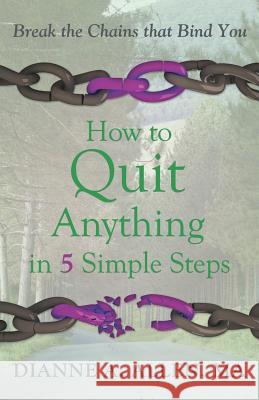 How to Quit Anything in 5 Simple Steps: Break the Chains That Bind You Allen Ma, Dianne a. 9781452593456 Balboa Press - książka