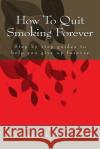 How To Quit Smoking Forever Seymour, Susan 9781494797508 Createspace