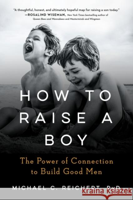 How to Raise a Boy: The Power of Connection to Build Good Men Michael C. (Michael C. Reichert) Reichert 9780593189085 Penguin Putnam Inc - książka
