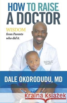 How to Raise a Doctor: Wisdom From Parents Who Did It Dale Okorodudu 9781679216824 Independently Published - książka