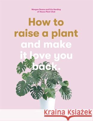 How to Raise a Plant: and Make it Love You Back Doane Morgan. Harding Erin 9781786273017 Orion Publishing Co - książka