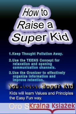 How To Raise a Super Kid Selket, Oro 9781419634444 Booksurge Publishing - książka