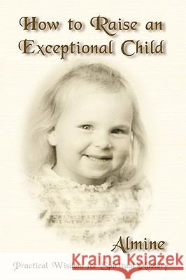 How to Raise an Exceptional Child Almine 9781934979112 ProChain Solutions, Incorporated - książka