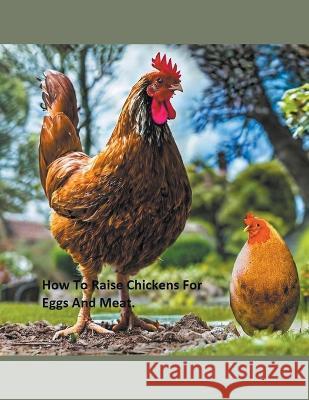 How to Raise Chickens For Eggs and Meat Travelmagma   9798215696477 Travelmagma - książka