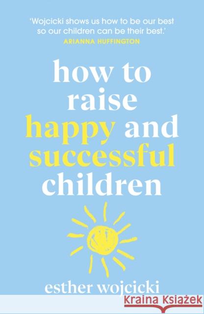 How to Raise Happy and Successful Children Wojcicki Esther 9781787462168 Cornerstone - książka