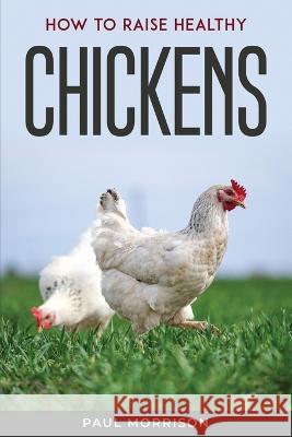 How to raise healthy chickens Paul Morrison   9781804770979 Paul Morrison - książka