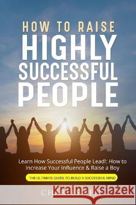 How to Raise Highly Successful People Charles Bell   9781803614342 Charles Bell - książka