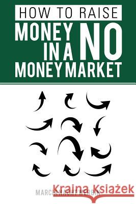 How to Raise Money in a No Money Market Marcia Nacht Werbin 9781524622718 Authorhouse - książka
