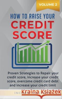 How to Raise your Credit Score: Proven Strategies to Repair Your Credit Score, Increase Your Credit Score, Overcome Credit Card Debt and Increase Your Credit Limit Volume 2 Phil Wall 9781647772345 Aiditorial Books - książka