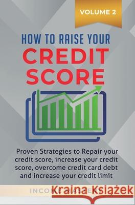 How to Raise your Credit Score: Proven Strategies to Repair Your Credit Score, Increase Your Credit Score, Overcome Credit Card Debt and Increase Your Credit Limit Volume 2 Phil Wall 9781647772352 Aiditorial Books - książka