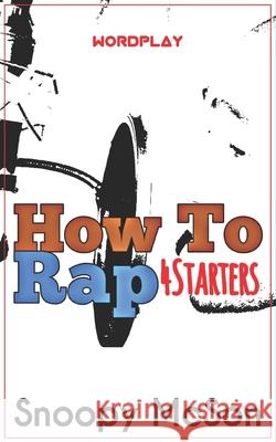 How To Rap: 4Starters Snoopy McSon 9798715488329 Independently Published - książka