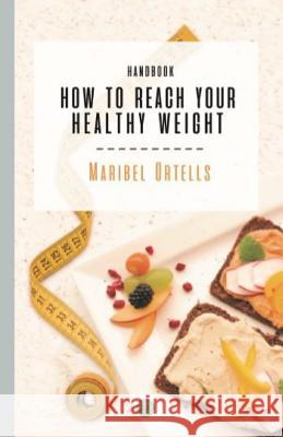 How to Reach Your Healthy Weight Handbook Maribel Ortells, Plataforma del Autor 9781730968358 Independently Published - książka