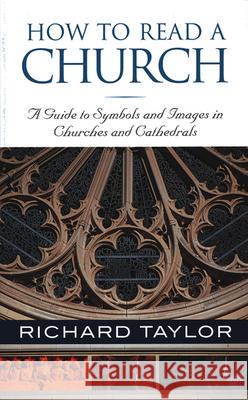 How to Read a Church: A Guide to Symbols and Images in Churches and Cathedrals Richard Taylor 9781587680304 HiddenSpring - książka